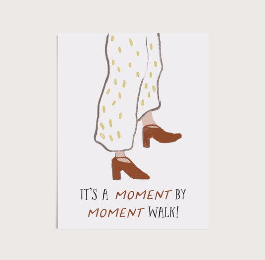 It's A Moment By Moment Walk