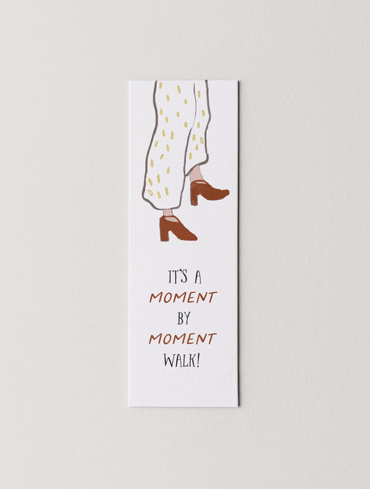 It's A Moment By Moment Walk Bookmark